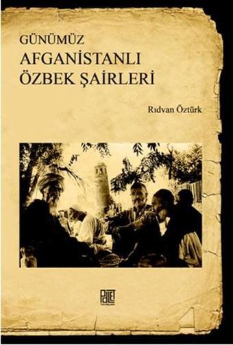 Günümüz Afganistanlı Özbek Şairleri - Rıdvan Öztürk - Palet Yayınları