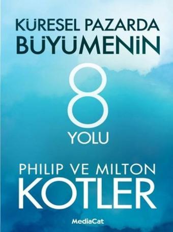 Küresel Pazarda Büyümenin 8 Yolu - Milton Kotler - MediaCat Yayıncılık