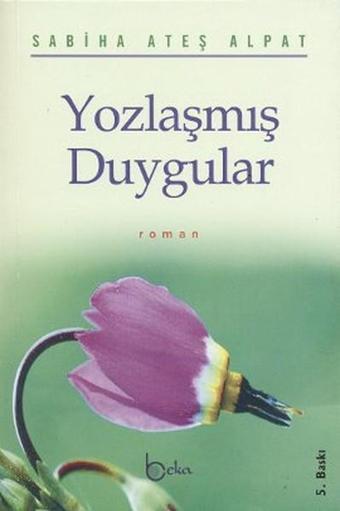 Yozlaşmış Duygular - Sabiha Ateş Alpat - Beka Yayınları