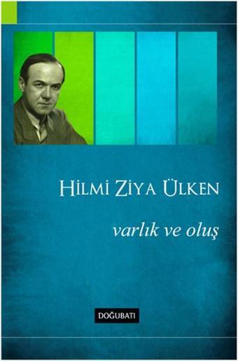 Varlık ve Oluş - Hilmi Ziya Ülken - Doğu Batı Yayınları