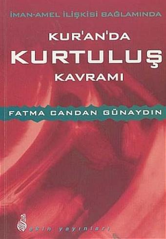 İman - Amel İlişkisi Bağlamında Kur'an'da Kurtuluş Kavramı - Ekin Yayınları