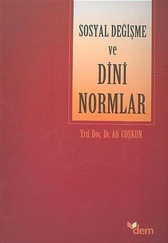 Sosyal Değişme ve Dini Normlar - Ali Coşkun - Dem Yayınları