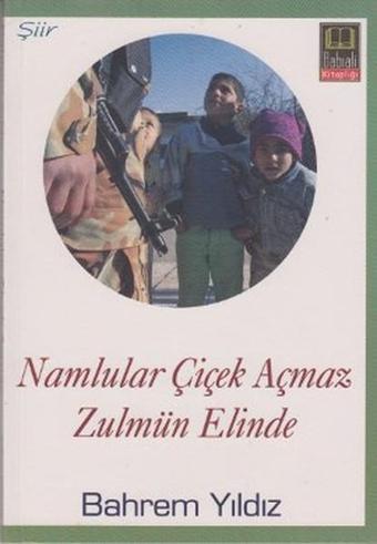 Namlular Çiçek Açmaz Zulmun Elinde - Bahrem Yıldız - Babıali Kitaplığı