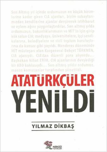 Atatürkçüler Yenildi - Yılmaz Dikbaş - Nergiz Yayınları