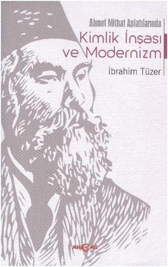 Ahmet Mithat Anlatılarında Kimlik İnşası ve Modernizm - İbrahim Tüzer - Akçağ Yayınları