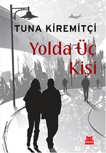 Yolda Üç Kişi - Tuna Kiremitçi - Kırmızı Kedi Yayınevi