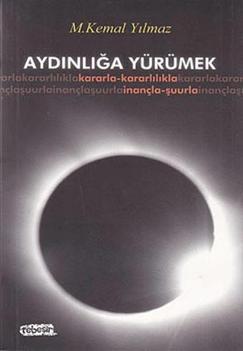 Aydınlığa Yürümek - M. Kemal Yılmaz - Tebeşir Yayınları