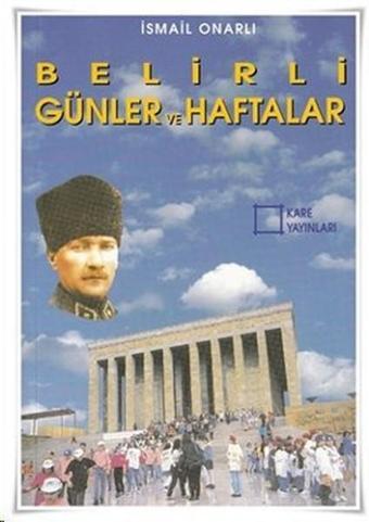 Belirli Günler ve Haftalar - İsmail Onarlı - Kare Yayınları