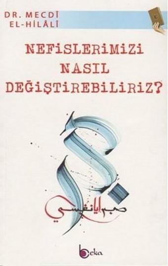 Nefislerimizi Nasıl Değiştirebiliriz? - Mecdi El-Hilali - Beka Yayınları