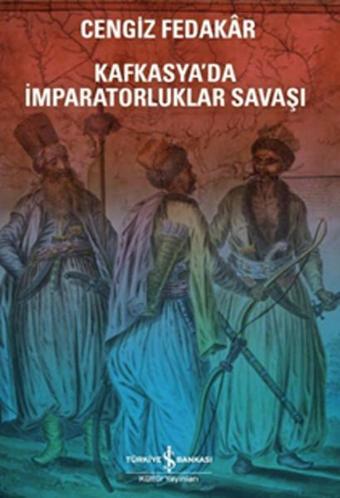 Kafkasya'da İmparatorluk Savaşı - Cengiz Fedakar - İş Bankası Kültür Yayınları
