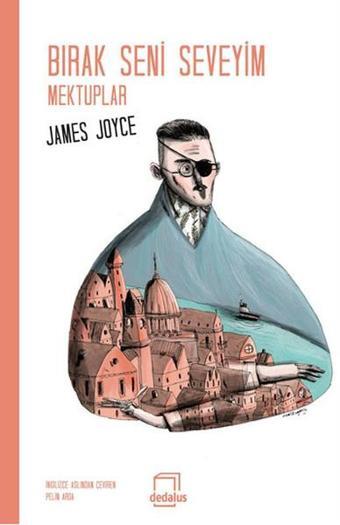 Bırak Seni Seveyim Mektuplar - James Joyce - Dedalus