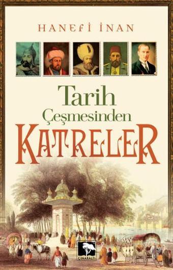 Tarih Çeşmesinden Katreler - Hanefi İnan - Çınaraltı Yayınları