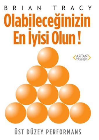 Olabileceğinizin En İyisi Olun! - Brian Tracy - Arıtan Yayınevi