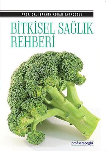 Bitkisel Sağlık Rehberi - İbrahim Adnan Saraçoğlu - Saraçoğlu Yayınları