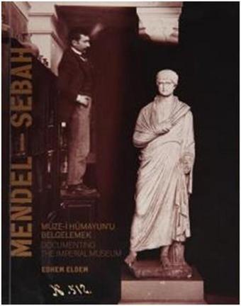 Mendel - Sebah - Edhem Eldem - İstanbul Arkeoloji Müzeleri Yayınla