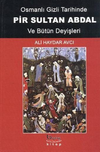 Osmanlı Gizli Tarihinde Pir Sultan Abdal ve Bütün Deyişleri - Ali Haydar Avcı - Barış Platin