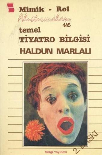Mimik - Rol Alıştırmaları ve Temel Tiyatro Bilgisi - Haldun Marlalı - Sergi Yayınevi