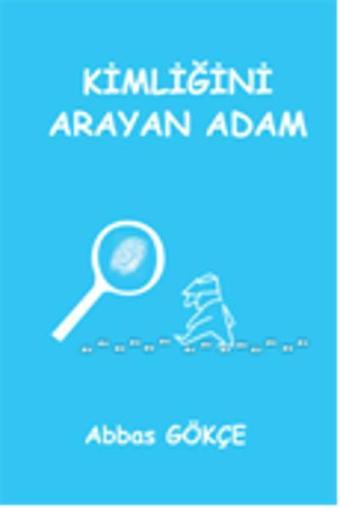 Kimliğini Arayan Adam - Abbas Gökçe - Kutup Yıldızı Yayınları