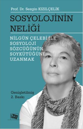 Sosyolojinin Neliği - Nilgün Çelebi ile Sosyoloji Sözcüğünün Soykütüğüne Uzanmak - Sezgin Kızılçelik - Anı Yayıncılık