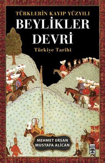 Türklerin Kayıp Yüzyılı Beylikler Devri - Mustafa Alican - Timaş Yayınları