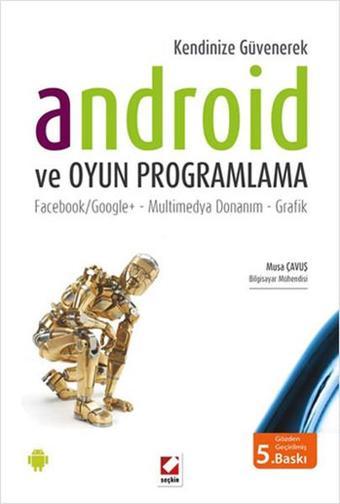 Android ve Oyun Programlama - Musa Çavuş - Seçkin-Bilgisayar