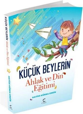 Küçük Beyler'in Ahlak ve Din Eğitimi - Hatice Kübra Ergin - C Planı