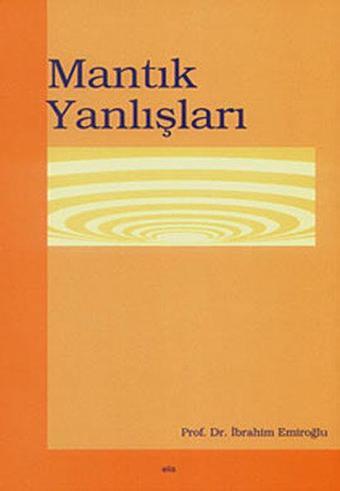 Mantık Yanlışları - İbrahim Emiroğlu - Elis Yayınları