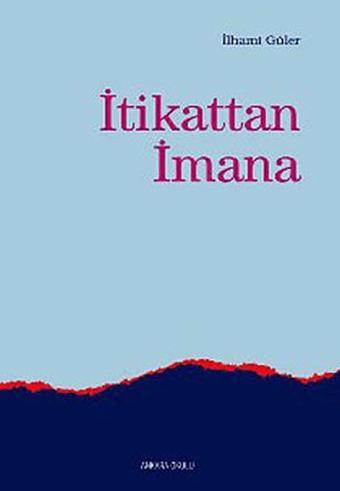 İtikattan İmana - İlhami Güler - Ankara Okulu Yayınları