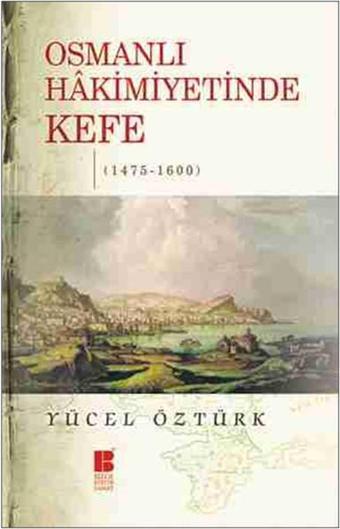 Osmanlı Hakimiyetinde Kefe - Yücel Öztürk - Bilge Kültür Sanat