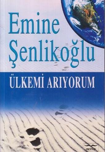 Ülkemi Arıyorum - Emine Şenlikoğlu - Mektup Yayınları