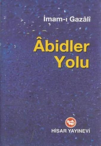 Abidler Yolu - İmam Gazali - Hisar Yayınevi