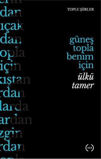 Güneş Topla Benim İçin - Ülkü Tamer - Islık Yayınları