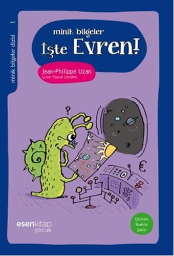 Minik Bilgeler - İşte Evren! - Jean - Philippe Uzan - Esen Kitap