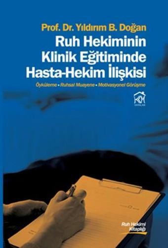 Ruh Hekiminin Klinik Eğitiminde Hasta-Hekim İlişkisi - Yıldırım B. Doğan - Kurgu Kültür