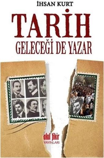 Tarih Geleceği de Yazar - İhsan Kurt - Akıl Fikir Yayınları