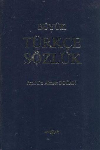 Büyük Türkçe Sözlük - Ahmet Doğan - Akçağ Yayınları