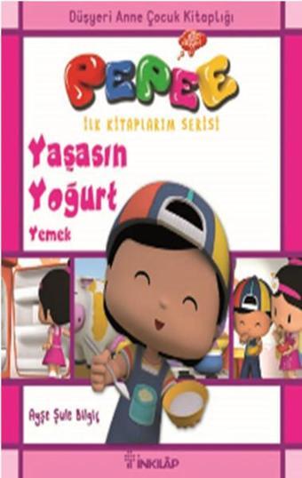 Pepee İlk Kitaplarım Serisi - Yaşasın Yoğurt Yemek - Ayşe Şule Bilgiç - İnkılap Kitabevi Yayınevi