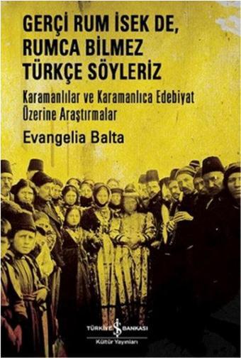 Gerçi Rum İsek De Rumca Türkçe Söyleriz - Evangelia Balta - İş Bankası Kültür Yayınları
