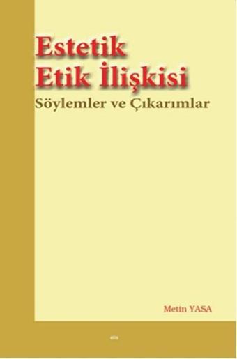 Estetik Etik İlişkisi - Metin Yasa - Elis Yayınları