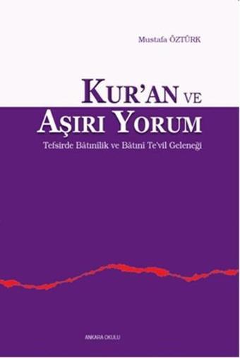 Kur'an ve Aşırı Yorum - Mustafa Öztürk - Ankara Okulu Yayınları