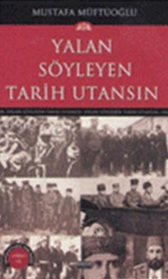 Yalan Söyleyen Tarih Utansın Cilt: 7 - Mustafa Müftüoğlu - Başak Yayınevi