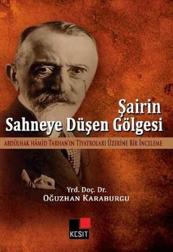 Şairin Sahneye Düşen Gölgesi - Oğuzhan Karaburgu - Kesit Yayınları