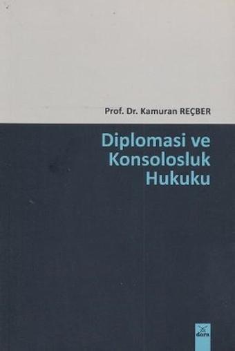 Diplomasi ve Konsolosluk Hukuku - Kamuran Reçber - Dora Yayıncılık