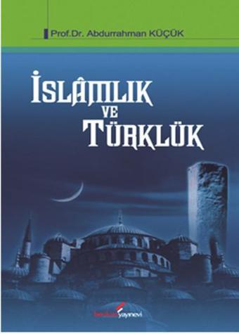 İslamlık ve Türklük - Abdurrahman Küçük - Berikan Yayınevi