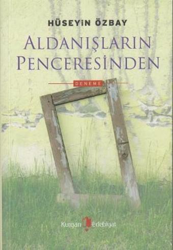 Aldanışların Penceresinden - Hüseyin Özbay - Kurgan Edebiyat