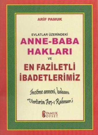 Anne - Baba Hakları ve En Faziletli İbadetlerimiz (Dua-153) - Arif Pamuk - Pamuk Yayıncılık