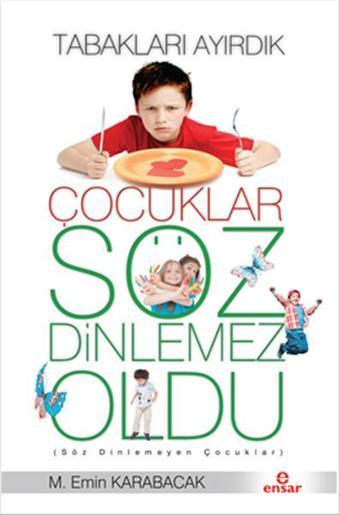 Tabakları Ayırdık Çocuklar Söz Dinlemez Oldu - M. Emin Karabacak - Ensar Neşriyat