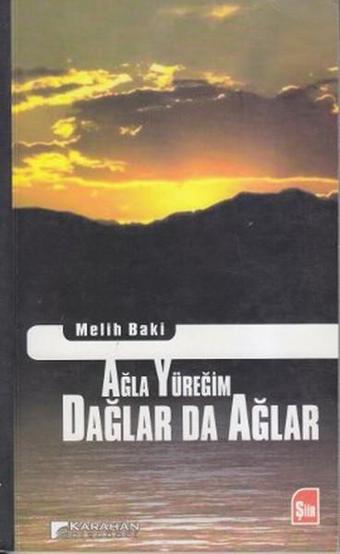 Ağla Yüreğim Dağlar da Ağlar - Melih Baki - Karahan Kitabevi