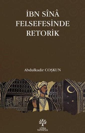 İbn Sina Felsefesinde Retorik - Abdülkadir Coşkun - Litera