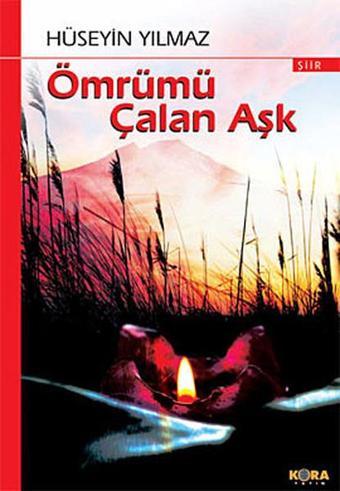 Ömrümü Çalan Aşk - Hüseyin Yılmaz - Kora Yayın